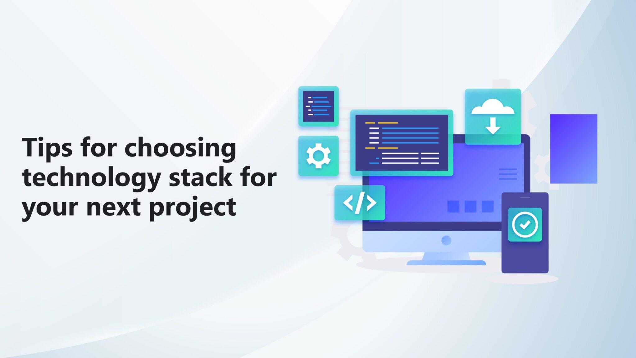 Tips For Choosing Best Technology Stack For Your Next Project