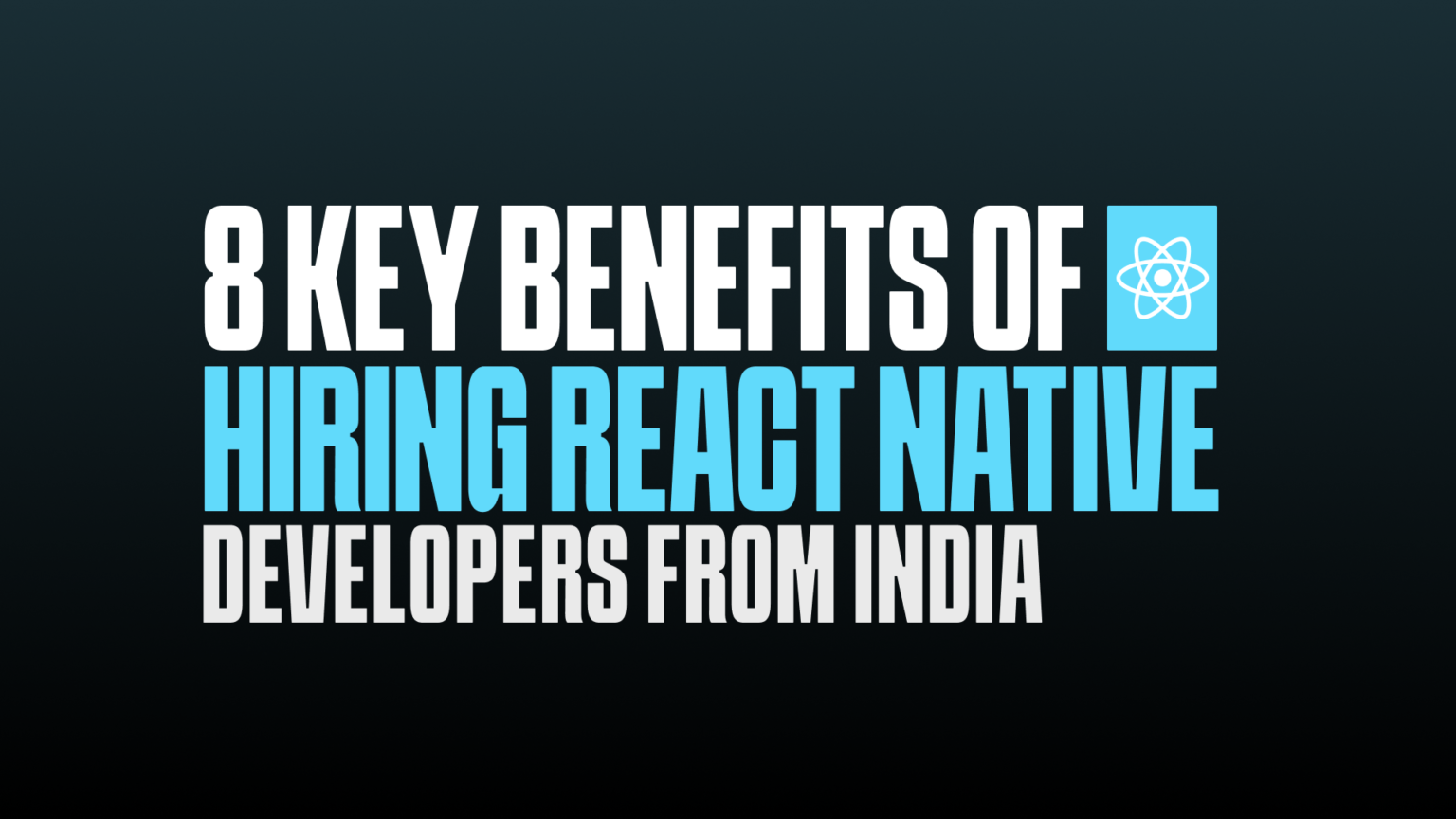 Key Benefits Of Hiring React native Developers